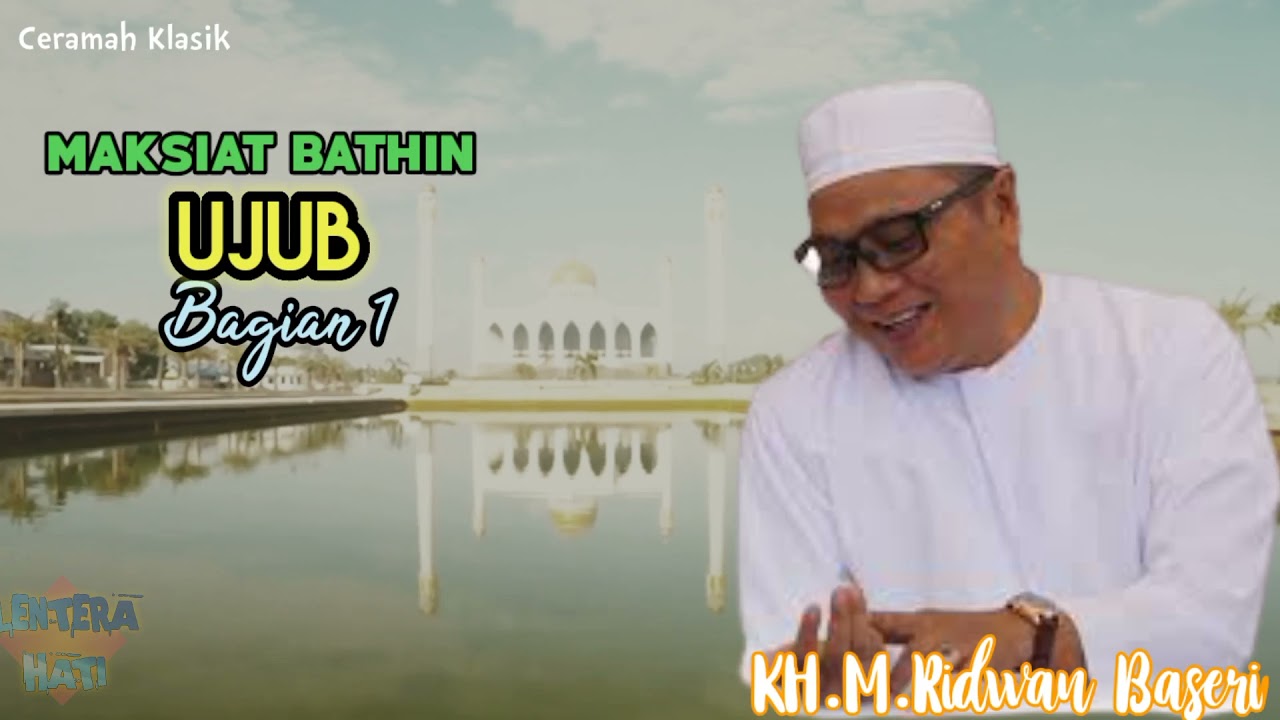 Sifat Ujub Bagian 1 - Penyakit Hati Yang Harus Dihindari - Ceramah Tasawuf Guru Kapuh