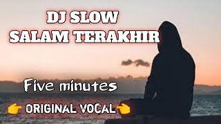 DJ SLOW SALAM TERAKHIR || FIVE MINUTES