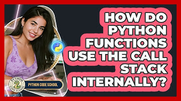 How Do Python Functions Use The Call Stack Internally? - Python Code School