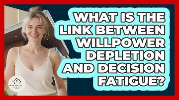 What Is The Link Between Willpower Depletion And Decision Fatigue? - Minimalist Home Life