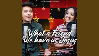 What A Friend We Have In Jesus