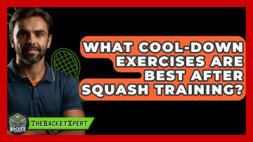 What Cool-down Exercises Are Best After Squash Training? - The Racket Xpert