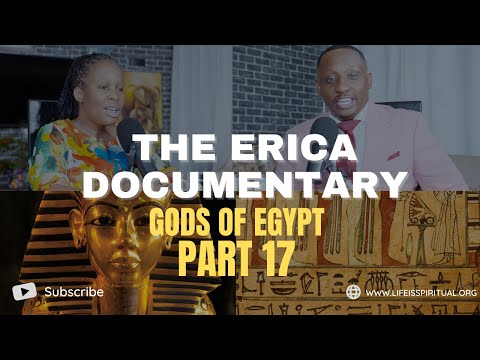 LIFE IS SPIRITUAL PRESENTS - ERICA DOCUMENTARY PART 17 - gods of Egypt