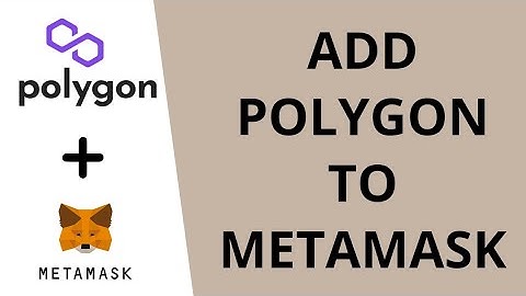 How to add the Polygon Network to MetaMask 2022