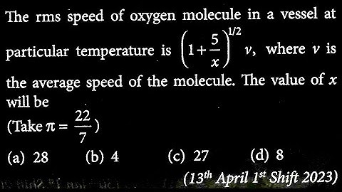 The rms speed of oxygen molecule in a vessel at 1/2 (1+) v, where vis particular  DTS 18 Q2