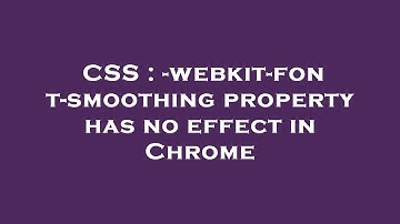 CSS : -webkit-font-smoothing property has no effect in Chrome