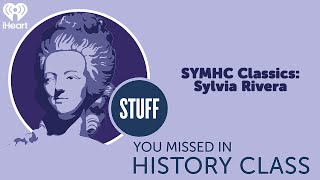 SYMHC Classics: Sylvia Rivera | STUFF YOU MISSED IN HISTORY CLASS Wealth