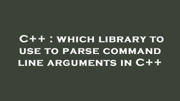 C++ : which library to use to parse command line arguments in C++