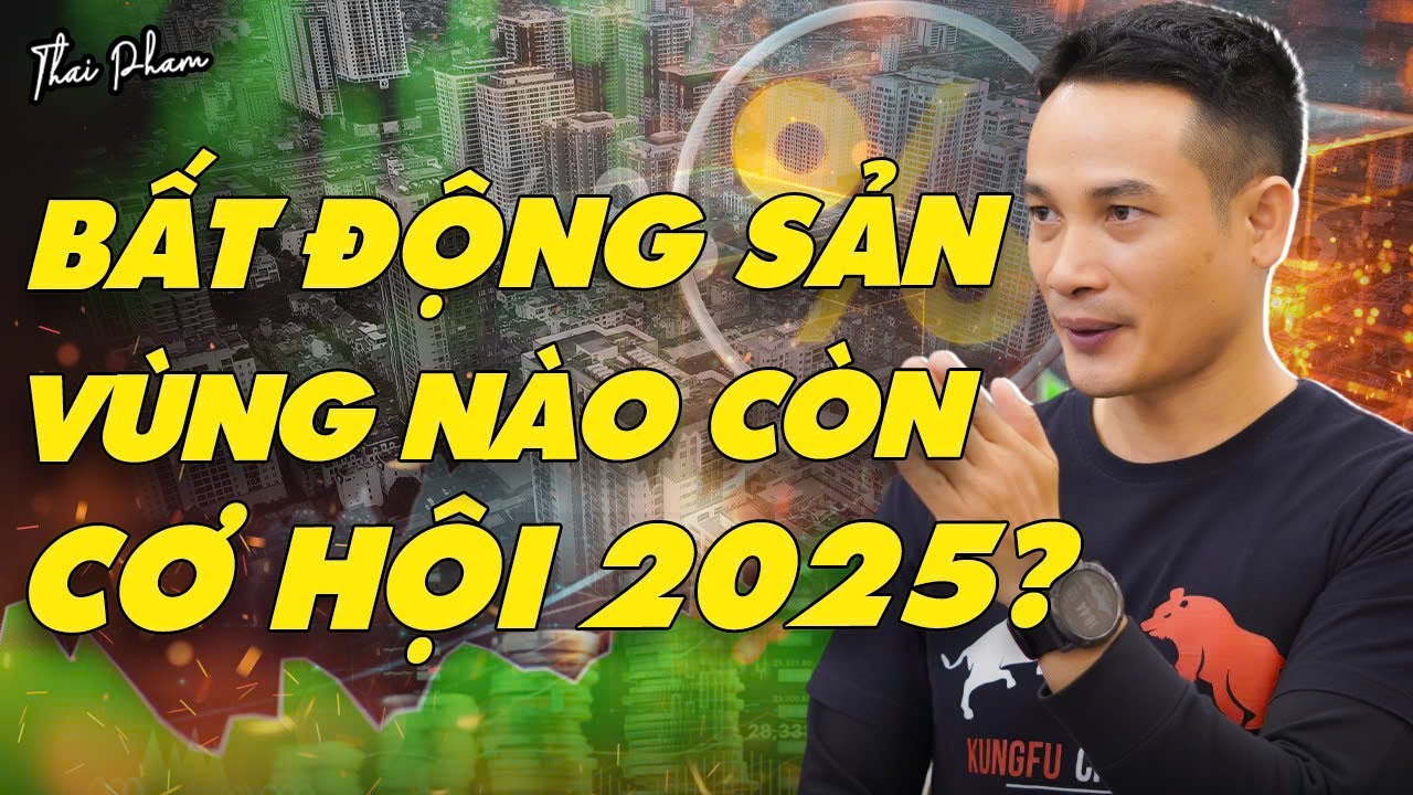 Outline Video ĐẦU TƯ BẤT ĐỘNG SẢN 2025: KHU VỰC NÀO, VÙNG NÀO CÓ CƠ HỘI SINH LỢI BỀN VỮNG TRUNG VÀ DÀI HẠN?
