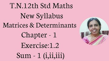 T.N. 12th  Maths  Exercise:1.2 Sum - 1 (i,ii,iii)  | Matrices & Determinants.