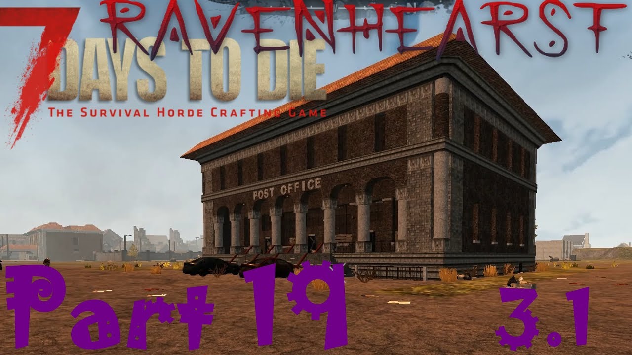 From Post Office With Love Ravenhearst 3 1 7 Days To Die A16 Part 19 Youtube