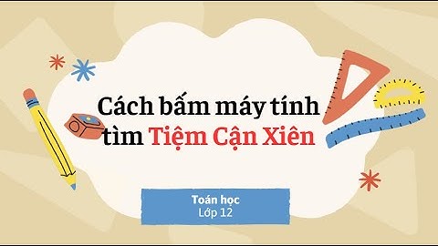 Cách bấm máy tính casio tìm Tiệm Cận Xiên của đồ thị hàm số