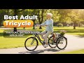TOP 5 Best Adult Tricycle 2025 | Don’t Buy Until You Watch This!