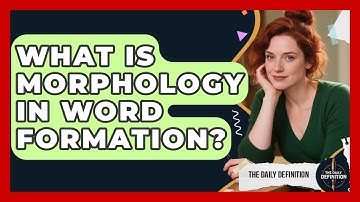 What Is Morphology In Word Formation? - The Daily Definition