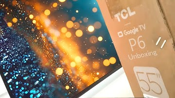 2025 TCL P6 Unboxing (P655, V6, P6K Series)