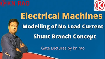 Modelling of No Load Current | Shunt Branch Concept | Electrical Machines | GATE & ESE | KN Rao