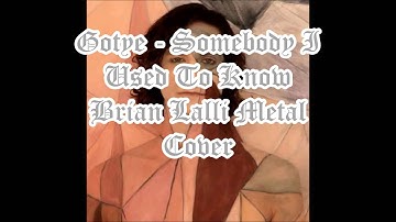 Gotye - Somebody That I Used To Know (Brian Lalli Metal Cover)