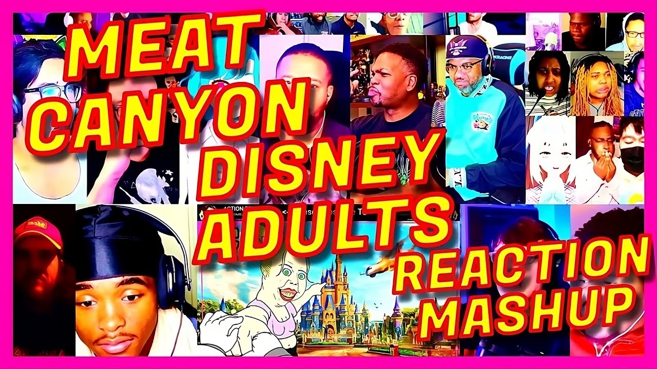 MEAT CANYON: DISNEY ADULTS - REACTION MASHUP - MEATCANYON DISNEY ADULTS REACTION MASHUP MeatCanyon