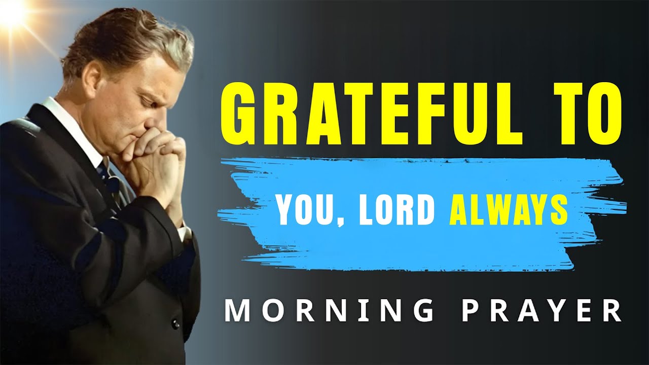 Gratitude Prayer - Thank God First Before Starting Your Day - Morning Prayer | BillyGraham