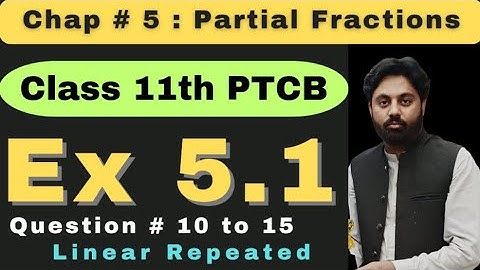 Exercise 5.1 Class 11 New Book Math 2025 |Question 10 to 15 |  Partial Fraction | Linear Repeated 