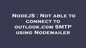NodeJS : Not able to connect to outlook.com SMTP using Nodemailer