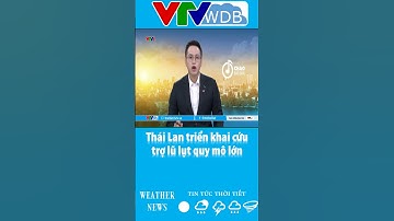 Thái Lan triển khai cứu trợ lũ lụt quy mô lớn | VTVWDB