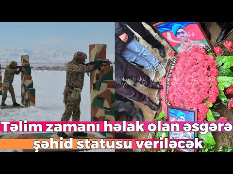 Təlim zamanı həlak olan əsgər Saleh Xələfova şəhid statusu veriləcək