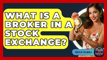 What Is A Broker In A Stock Exchange? - Firsts of the World