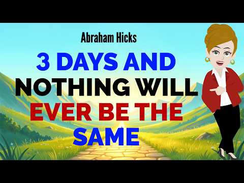 3 DAYS AND NOTHING WILL EVER BE THE SAME🙏Abraham Hicks 2026