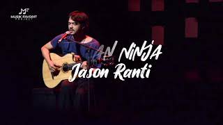 Jalan Ninja - Jason Ranti - Lirik