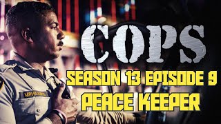 COPS | SEASON 13 EPISODE 9 | PEACE KEEPER | FULL EPISODE!