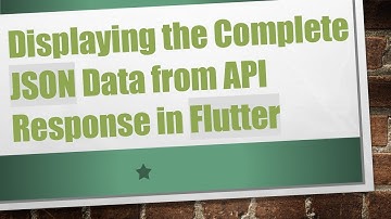 Displaying the Complete JSON Data from API Response in Flutter
