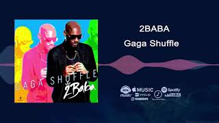 2Baba - Gaga Shuffle [Official Audio] chords