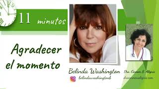 AGRADECER EL MOMENTO. Belinda Washington. 11 Minutos disfrutando con personas inspiradoras.