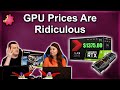 GPU Prices Are Ridiculous