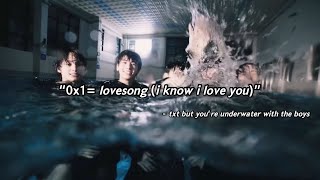 0X1Lovesong I Know I Love You - Txt But Youre Underwater With The Boys