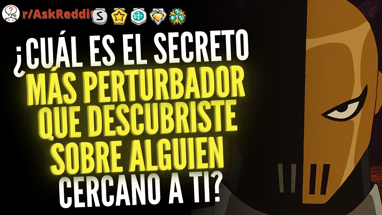 ¿Cuál es el secreto más perturbador que descubriste sobre alguien cercano a ti? | PT2 - Reddit