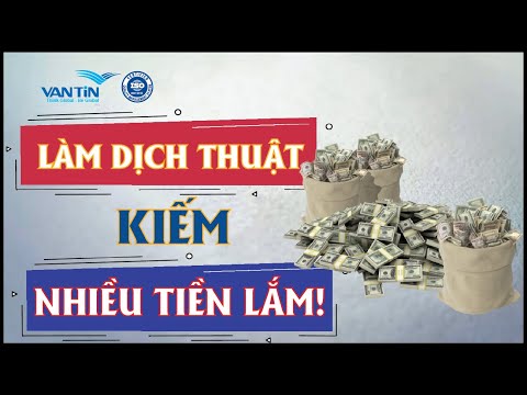 Video: Cách Kiếm Tiền Từ Việc Dịch Văn Bản