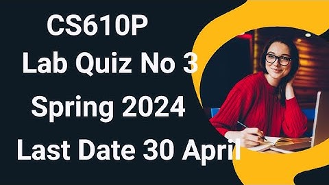 CS610p Lab Quiz 3 Solution Spring 2024 | cs610p lab quiz 3 solution 2024 | cs610p lab quiz 3
