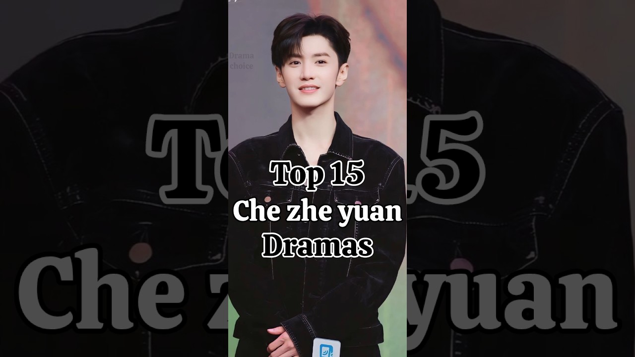 Top 15 dramas of Chen zhe yuan you need to watch now! 