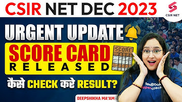 CSIR NET December 2023 Exam Result Out | Check Results | Score Card Released | By Deepshikha Ma
