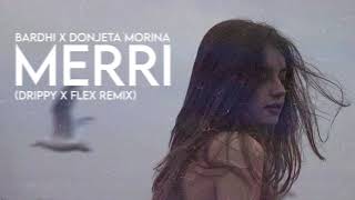 BARDHI x DONJETA MORINA - MERRI (Drippy x Flex Remix)