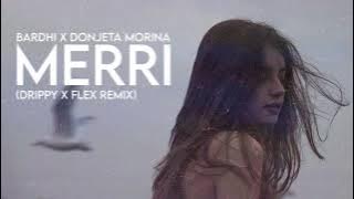 BARDHI x DONJETA MORINA - MERRI (Drippy x Flex Remix)