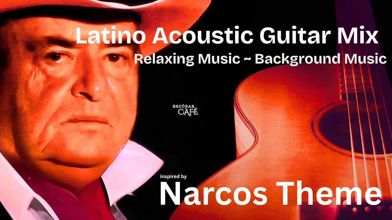 Chill Acoustic Guitar Mix - Narcos Theme