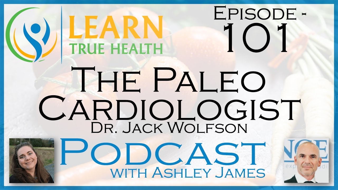 The Paleo Cardiologist Dr. Jack Wolfson & Ashley James 101