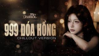 999 Đoá Hồng (Chillout Version) - Nhạc Hoa Lời Việt, Nhạc tắt đèn 8x 9x | MR CHILLOUT