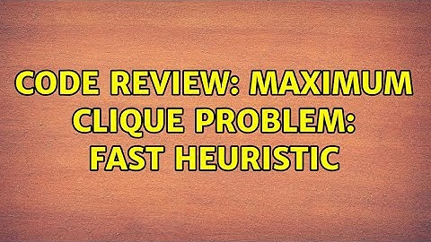 Code Review: Maximum clique problem: fast heuristic