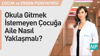 Okula Gitmek İstemeyen Çocuğa Aile Nasıl Yaklaşmalı?