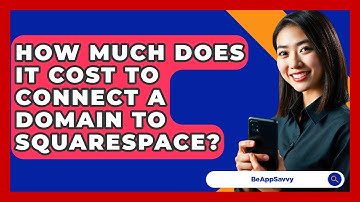 How Much Does It Cost To Connect A Domain To Squarespace? - Be App Savvy