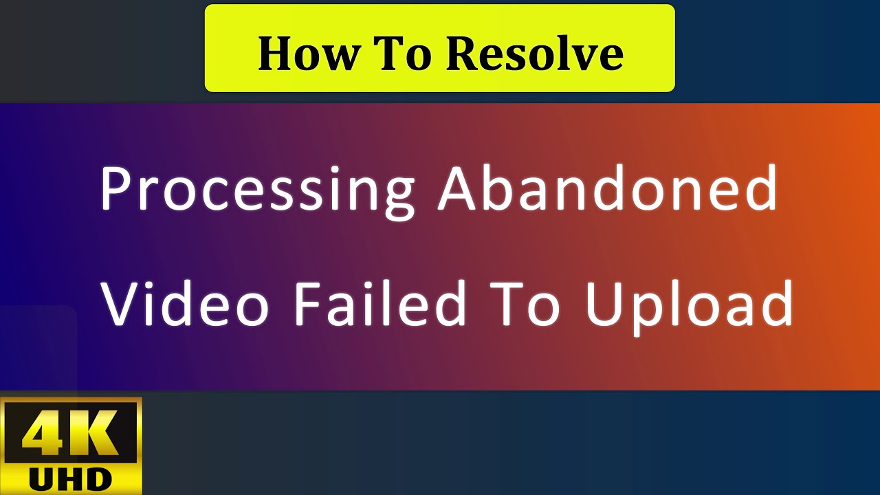 Processing abandoned Video failed to upload | How To Resolve Processing ...
